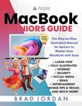 MACBOOK SENIORS GUIDE: The Step-by-Step Illustrated Manual for Seniors to Master their MacBook with Ease (Apple Guides for Seniors)