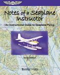 Notes of a Seaplane Instructor: An Instructional Guide to Seaplane Flying