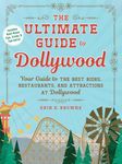 The Ultimate Guide to Dollywood: Your Guide to the Best Rides, Restaurants, and Attractions at Dollywood (Unofficial Dollywood)