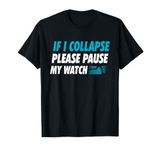 If I Collapse Please Pause My Watch Running Marathon Runner T-Shirt