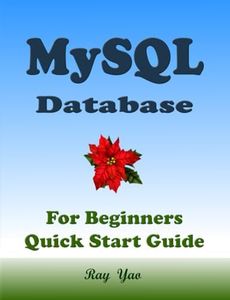 MYSQL Database, For Beginners, Quick Start Guide: MySQL Crash Course Tutorial & Exercises