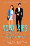 Roadtrips and Romance: A Second Chance High School Crush Romance (Michigan Millionaires)