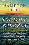 The Wide Wide Sea: Imperial Ambition, First Contact and the Fateful Final Voyage of Captain James Cook