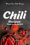 Chili Recipes Made to Perfection: Brand New Chili Recipes