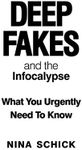 Deep Fakes and the Infocalypse: What You Urgently Need To Know