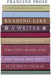 Reading Like a Writer: A Guide for People Who Love Books and for Those Who Want to Write Them (P.S.)