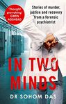 In Two Minds: Shocking true stories of murder, justice and recovery from a forensic psychiatrist