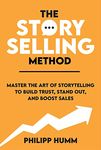 The StorySelling Method: Master The Art Of Storytelling To Build Trust, Stand Out, And Boost Sales (Storytelling for Business Book 1)