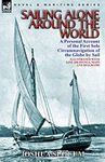 Sailing Alone Around the World: a Personal Account of the First Solo Circumnavigation of the Globe by Sail