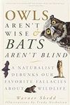 Owls Aren't Wise & Bats Aren't Blin