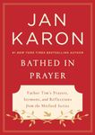 Bathed in Prayer: Father Tim's Prayers, Sermons, and Reflections from the Mitford Series