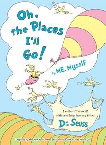 Oh, the Places I'll Go! by Me, Myself