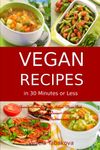 Vegan Recipes in 30 Minutes or Less: Family-Friendly Soup, Salad, Main Dish, Breakfast and Dessert Recipes Inspired by The Mediterranean Diet: Breakfast, Lunch and Dinner Made Simple