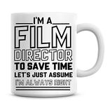 I'm A Film Director to Save Time Lets Just Assume I'm Always Right Coffee Mug