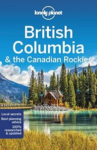 Lonely Planet British Columbia & the Canadian Rockies (Travel Guide)