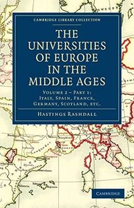 The Universities of Europe in the Middle Ages: Volume 2, Part 1, Italy, Spain, France, Germany, Scotland, etc. (Cambridge Library Collection - Medieval History)