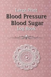 Large Print Blood Pressure Blood Sugar Log Book: Daily Blood Pressure Tracker, Over 2 Years Diabetes, Glucose/ Medication Notebook, Heart Rate Monitor ... Men, Women, Elderly, Adults...6x9 | 110 Pages