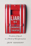 Liar in a Crowded Theater: Freedom of Speech in a World of Misinformation