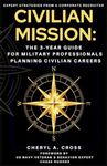 CIVILIAN MISSION: The 3-Year Guide for Military Professionals Planning Civilian Careers