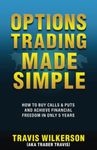 Options Trading Made Simple: How to Buy Calls & Puts and Achieve Financial Freedom in Only 5 Years