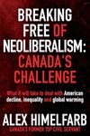 Breaking Free of Neoliberalism: Canada's Challenge: What it will take to deal with American decline, inequality and the climate crisis