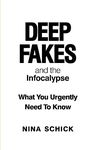 Deep Fakes and the Infocalypse: What You Urgently Need To Know