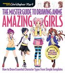 Master Guide to Drawing Anime: Amazing Girls: How to Draw Essential Character Types from Simple Templates: 2 (Drawing with Christopher Hart)