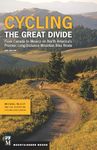 Cycling the Great Divide 2nd Edition: From Canada to Mexico on North America's Premier Long Distance Mountain Bike Route: From Canada to Mexico on ... Premier Long Distance Mountain Biking Route