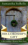 His Lordship's Gift: A 'His Lordship's Mysteries' Short Story (His Lordship’s Mysteries)