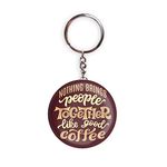 HOLA Keychains Brown Color Handmade Bottle Opener Food Nothing Brings People Together Like Coffee Glossy Finish Design Pack of 1