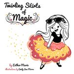 Twirling Skirts of Magic: "Little girl, twirl for all the world.": Volume 1