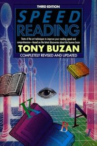 Speed Reading: State-of-the-Art Techniques to Improve Your Reading And Comprehension - Based On the Latest Discoveries About the Human Brain, Completely Revised And Updated: Third Edition