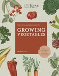 The Kew Gardener's Guide to Growing Vegetables: The Art and Science to Grow Your Own Vegetables (Volume 7)