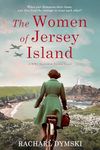 The Women of Jersey Island: A WW2 Historical Fiction Novel (Unforgettable World War 2 Stories)