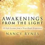 Awakenings from the Light: 12 Life Lessons from a Near Death Experience