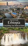 Ethiopia: Everything You Need to Know