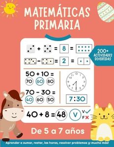 Matemáticas primaria: Libro de ejercicios con +200 actividades matemáticas divertidas para niños de 5-7 años.