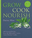 Grow, Cook, Nourish: 400 Seasonal Recipes from the Ballymaloe Cookery School Kitchen Garden