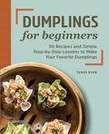 Dumplings for Beginners: 50 Recipes