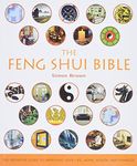 The Feng Shui Bible: The Definitive Guide to Improving Your Life, Home, Health, and Finances (Volume 4)