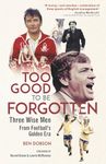 Too Good to be Forgotten: Three Wise Men from Football’s Golden Era