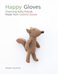 Happy Gloves: Charming Softy Friends Made from Colorful Gloves