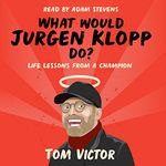 What Would Jurgen Klopp Do?: Life Lessons from a Champion