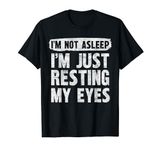 I'm Not Asleep I'm Just Resting My Eyes Funny Fathers Day T-Shirt