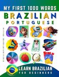 Learn Brazilian Portuguese for Beginners, My First 1000 Words: Bilingual Brazilian Portuguese - English Language Learning Book for Kids & Adults