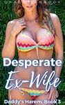 Desperate Ex-Wife: Daddy's Harem, Book 3