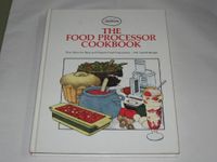 The food processor cookbook : new ideas for easy and elegant food preparation 250 tested recipes