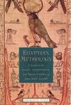 Egyptian Mythology: A Guide to the Gods, Goddesses, and Traditions of Ancient Egypt