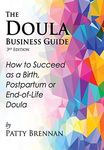 The Doula Business Guide, 3rd Edition: How to Succeed as a Birth, Postpartum or End-of-Life Doula