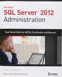 Microsoft SQL Server 2012 Administration: Real-World Skills for MCSA Certification and Beyond (Exams 70-461, 70-462, and 70-463)